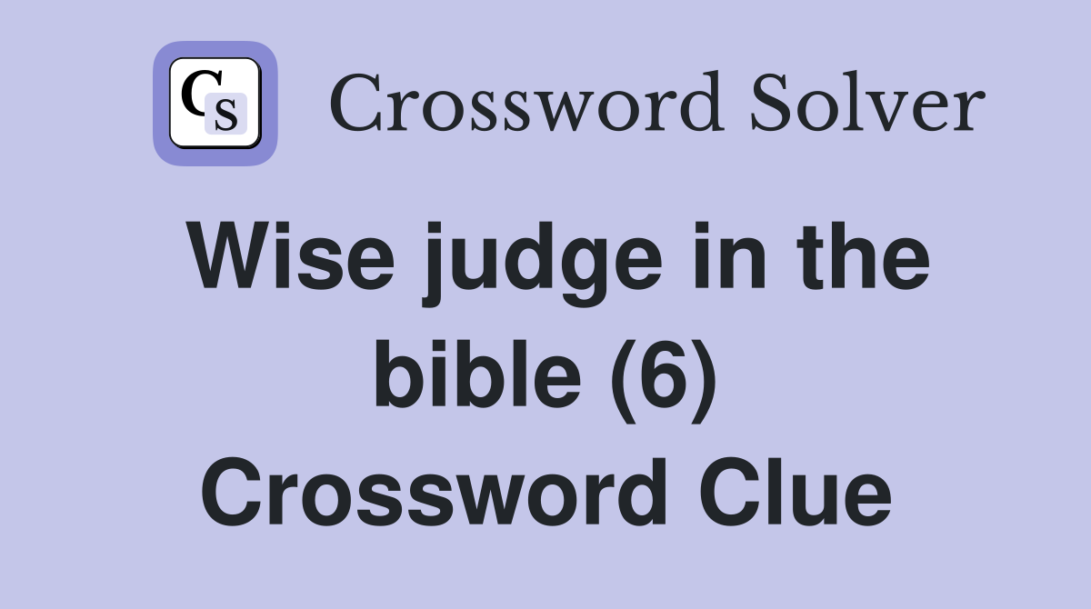 Wise judge in the bible (6) Crossword Clue
