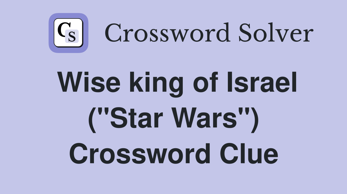 Wise king of Israel ("Star Wars") Crossword Clue