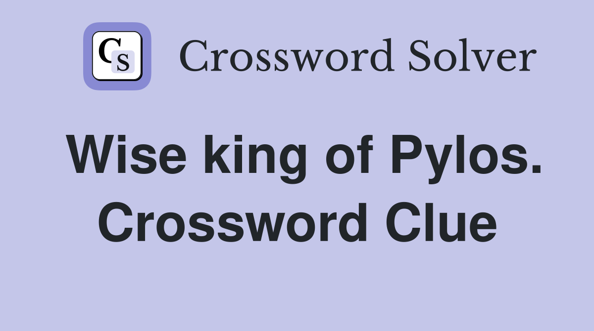 Wise king of Pylos. Crossword Clue