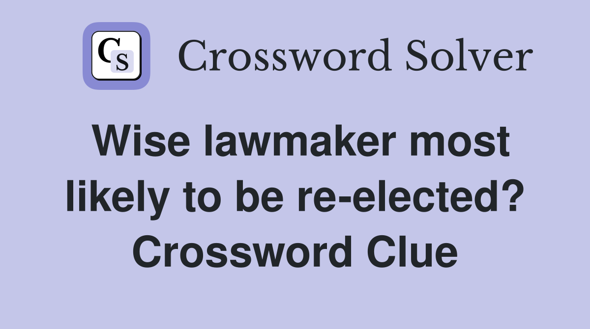 Wise lawmaker most likely to be re-elected? Crossword Clue
