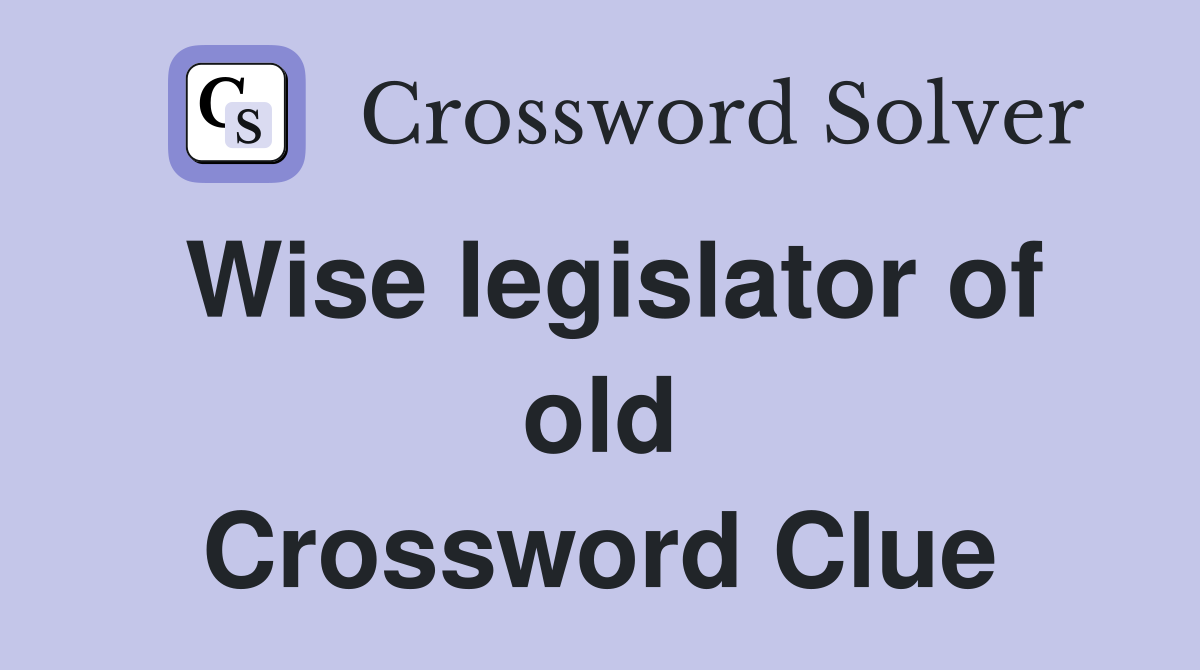 Wise legislator of old Crossword Clue