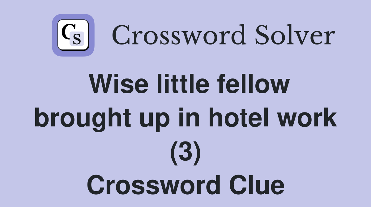 Wise little fellow brought up in hotel work (3) Crossword Clue