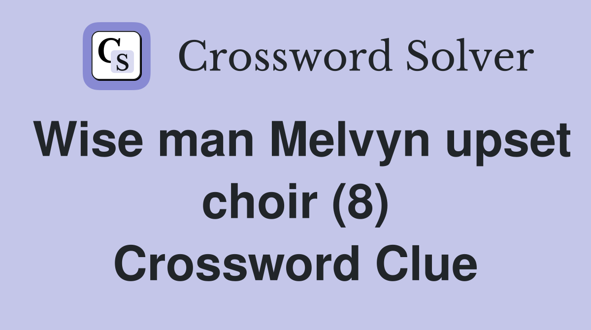 Wise man Melvyn upset choir (8) Crossword Clue