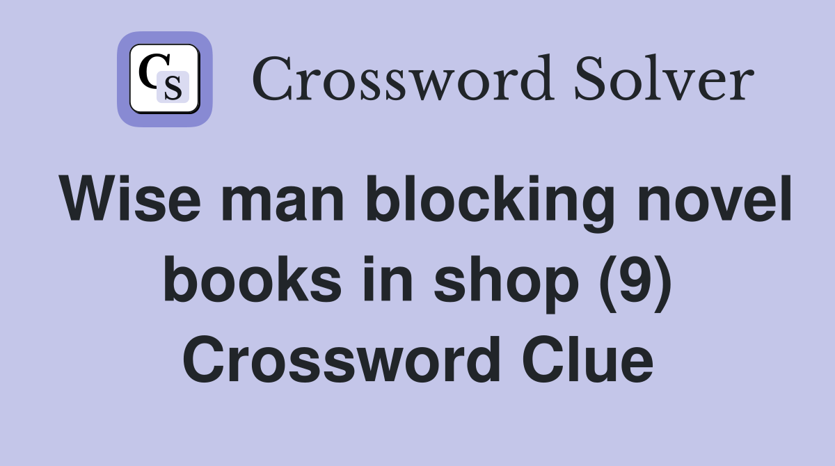 Wise man blocking novel books in shop (9) Crossword Clue