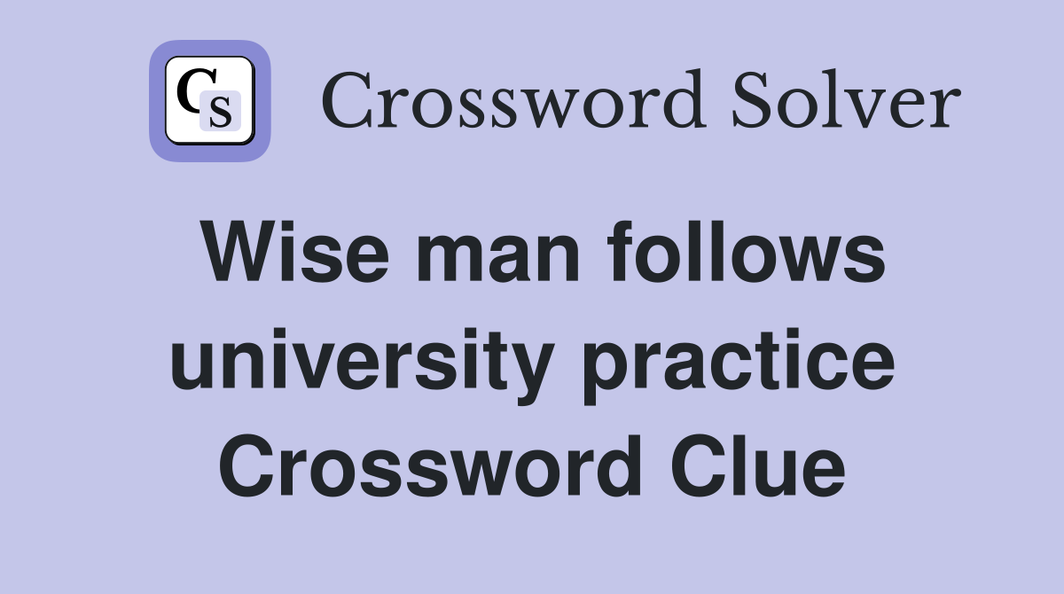 Wise man follows university practice Crossword Clue