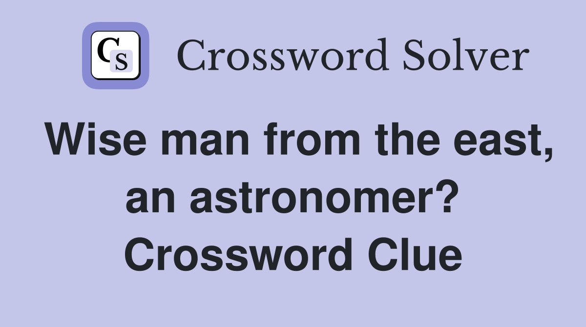 Wise man from the east, an astronomer? Crossword Clue
