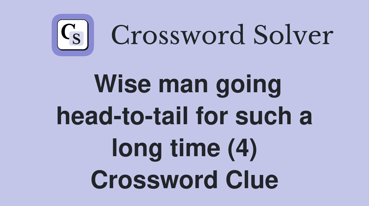 Wise man going head-to-tail for such a long time (4) Crossword Clue