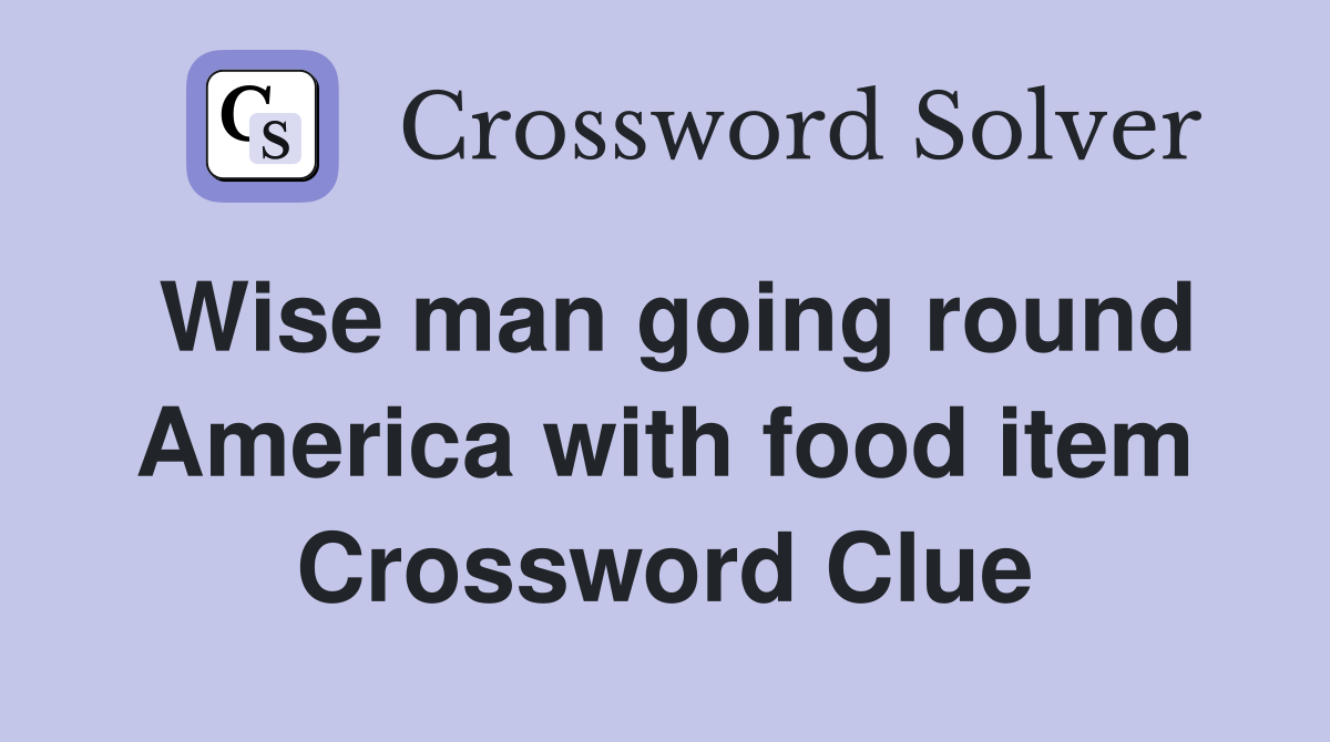 Wise man going round America with food item Crossword Clue