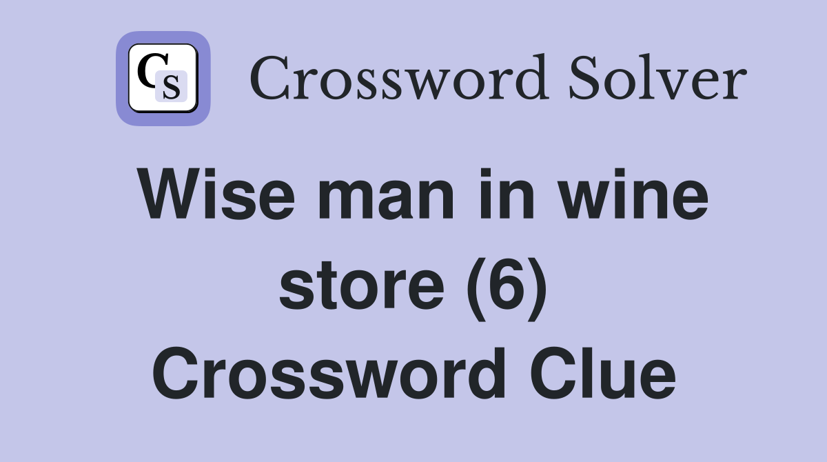 Wise man in wine store (6) Crossword Clue