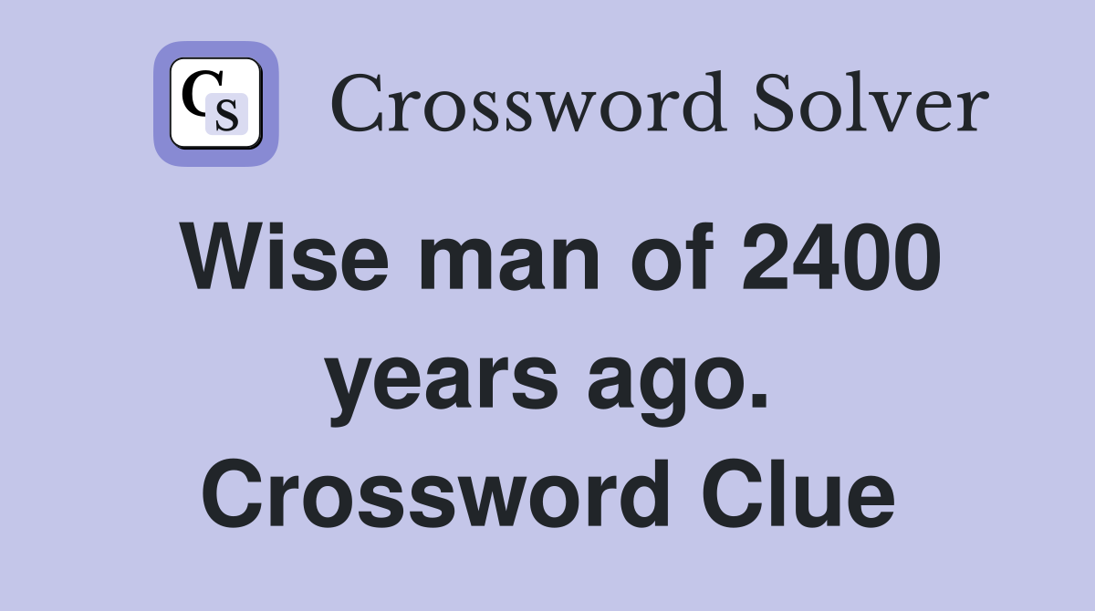 Wise man of 2400 years ago. Crossword Clue