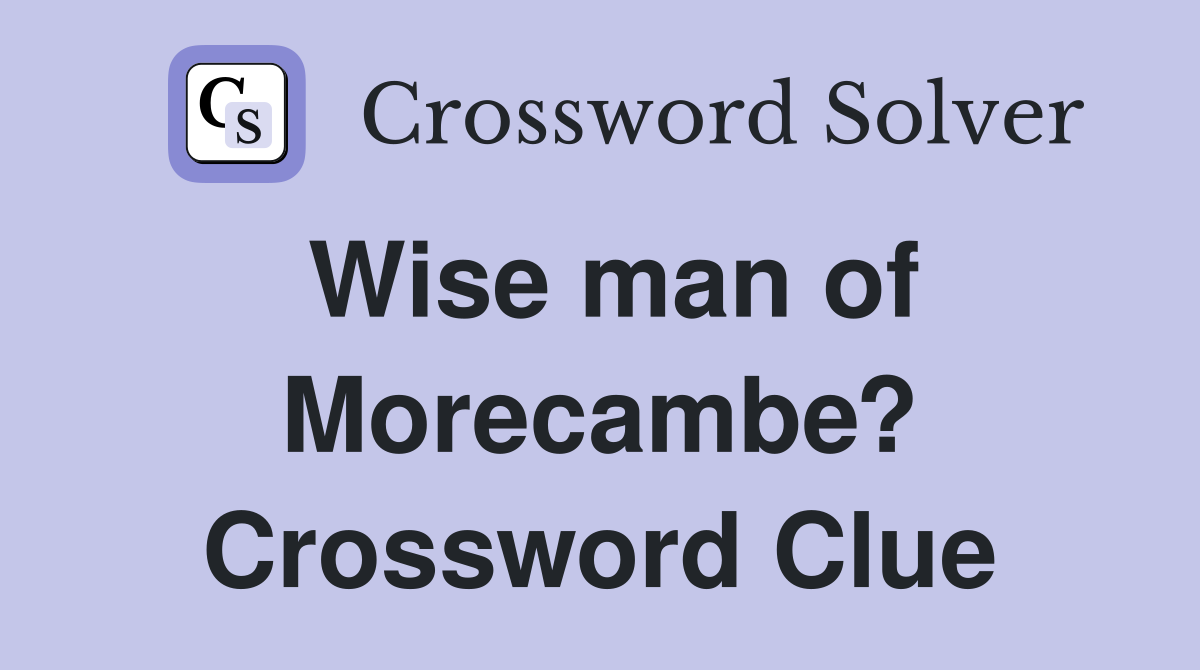 Wise man of Morecambe? Crossword Clue