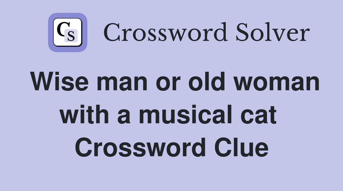 Wise man or old woman with a musical cat  Crossword Clue