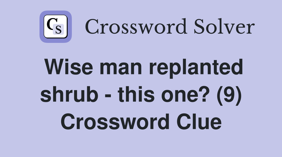 Wise man replanted shrub - this one? (9) Crossword Clue