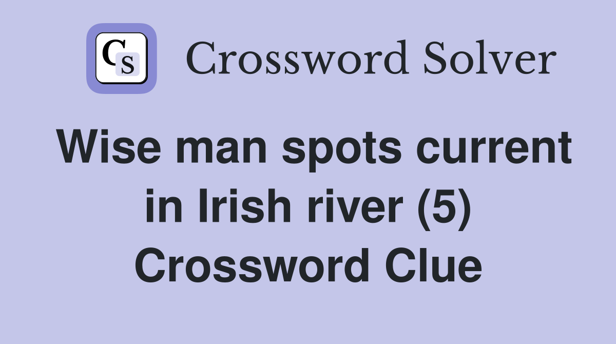 Wise man spots current in Irish river (5) Crossword Clue