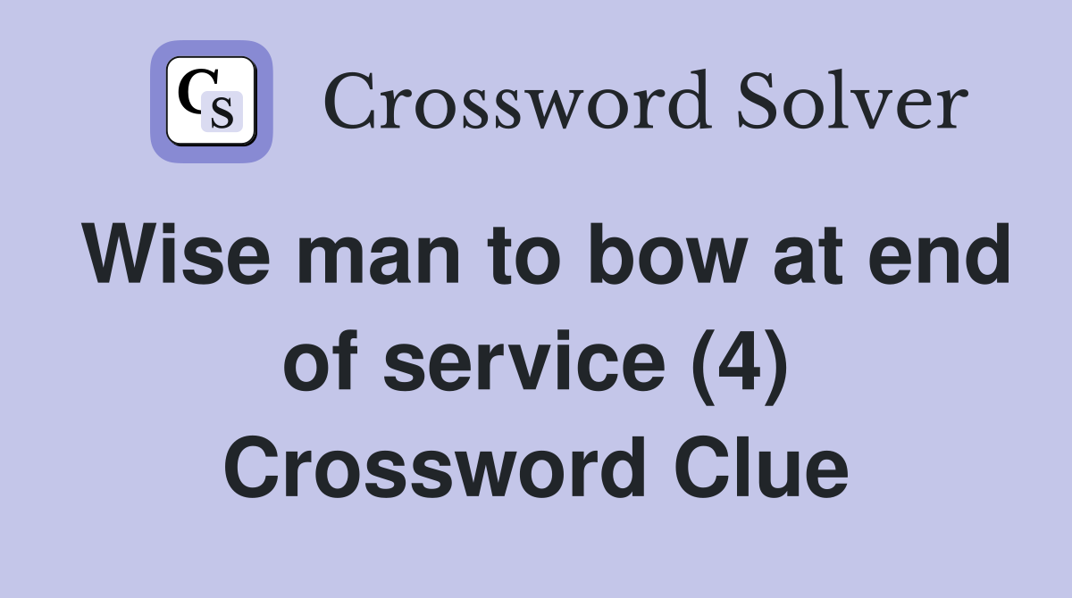 Wise man to bow at end of service (4) Crossword Clue