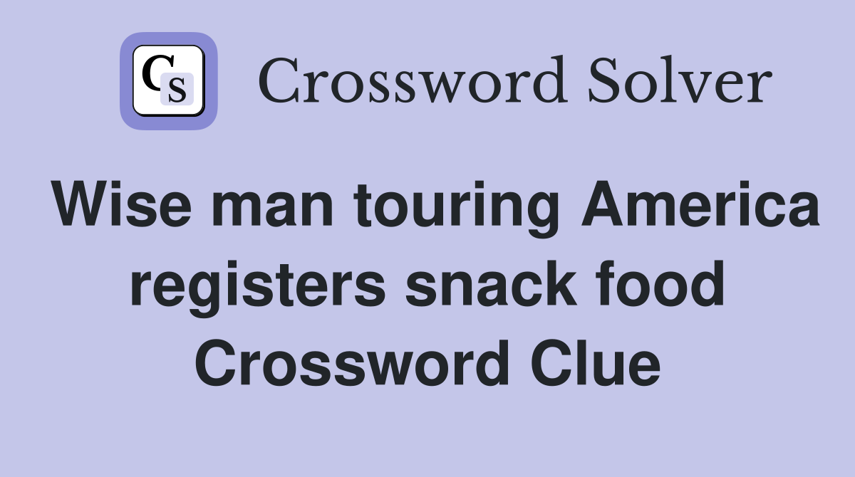 Wise man touring America registers snack food Crossword Clue