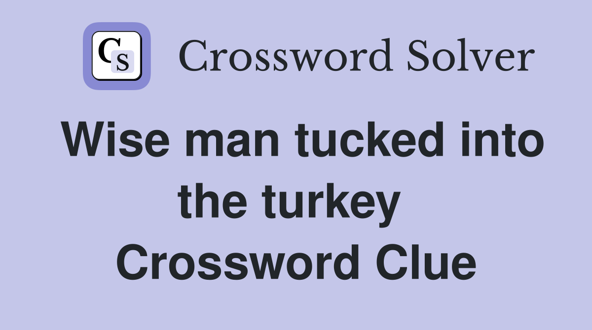Wise man tucked into the turkey  Crossword Clue