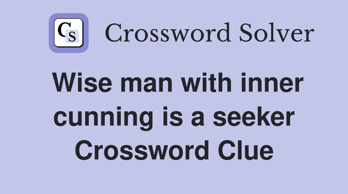 Wise man with inner cunning is a seeker Crossword Clue