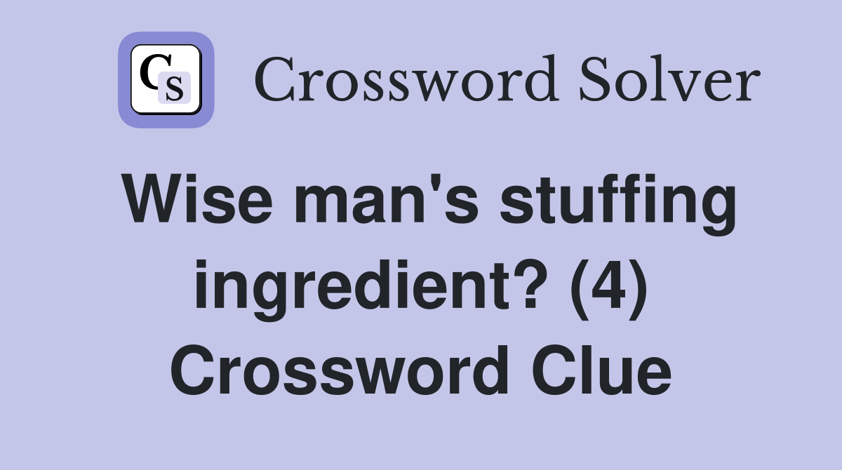 Wise man's stuffing ingredient? (4) Crossword Clue