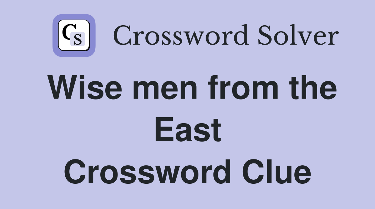 Wise men from the East Crossword Clue