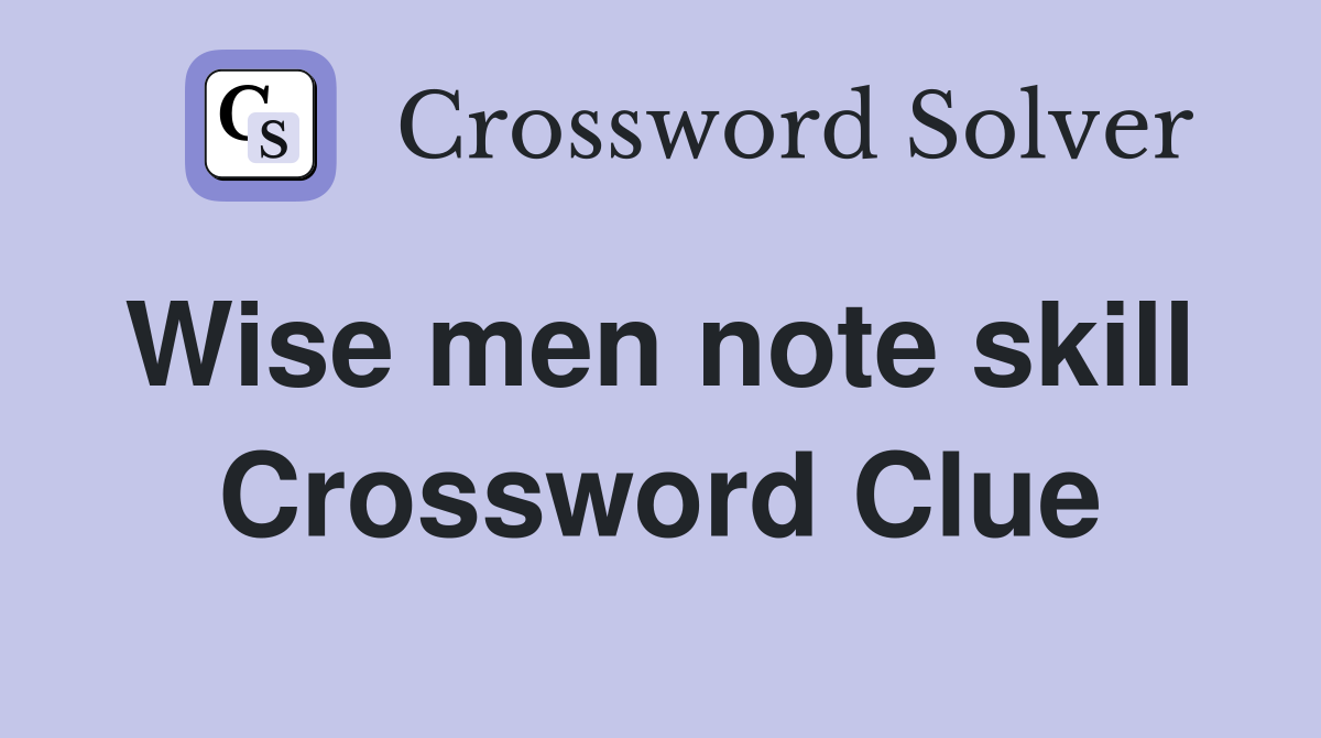 Wise men note skill  Crossword Clue