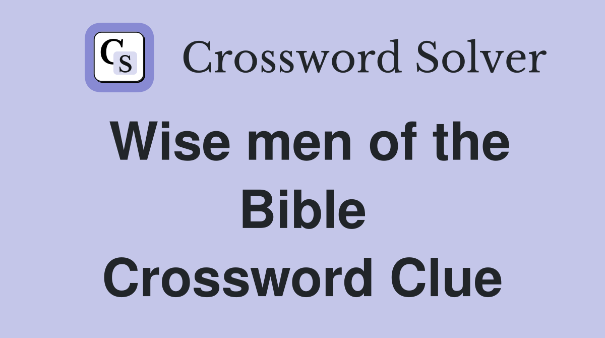 Wise men of the Bible Crossword Clue