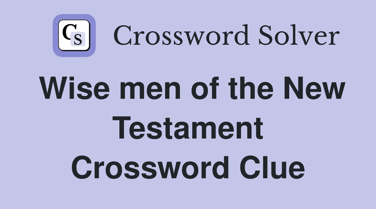 Wise men of the New Testament Crossword Clue
