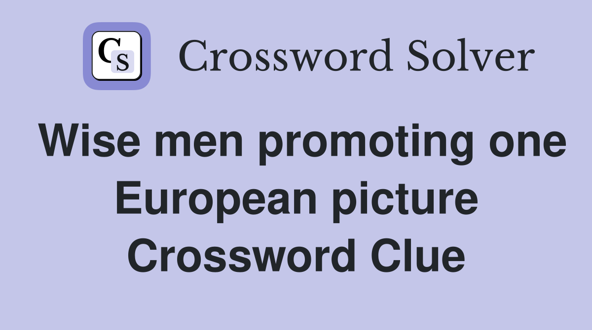 Wise men promoting one European picture Crossword Clue