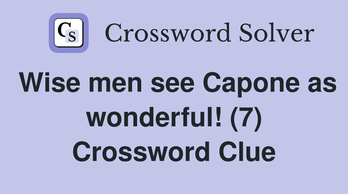 Wise men see Capone as wonderful! (7) Crossword Clue