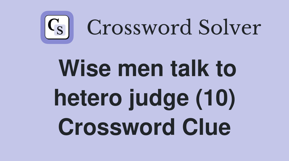 Wise men talk to hetero judge (10) Crossword Clue