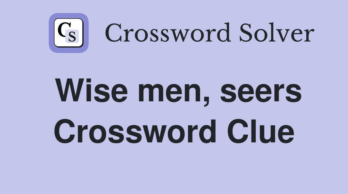 Wise men, seers Crossword Clue