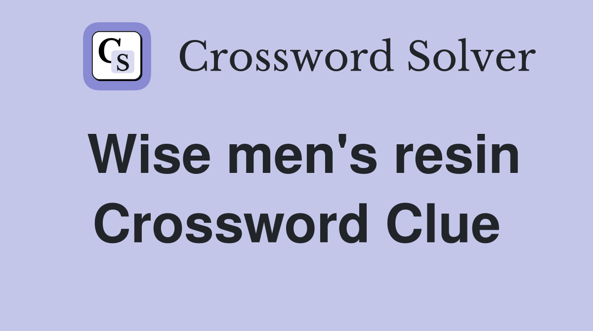 Wise men's resin Crossword Clue