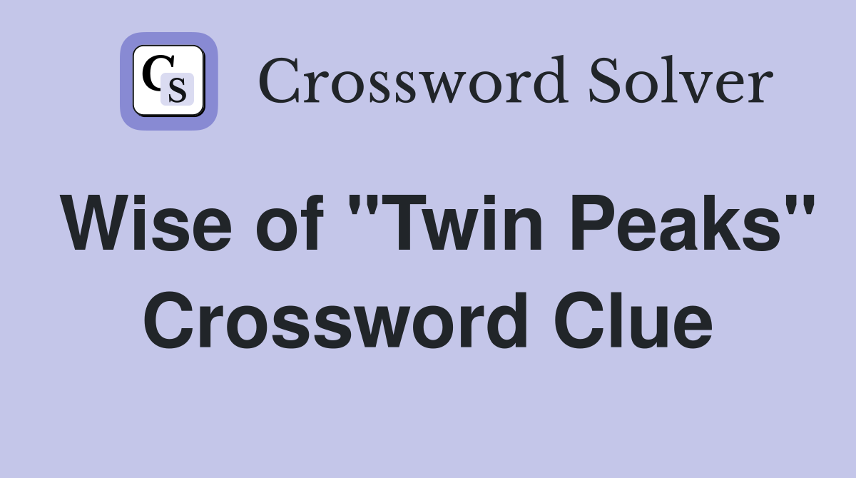Wise of "Twin Peaks" Crossword Clue