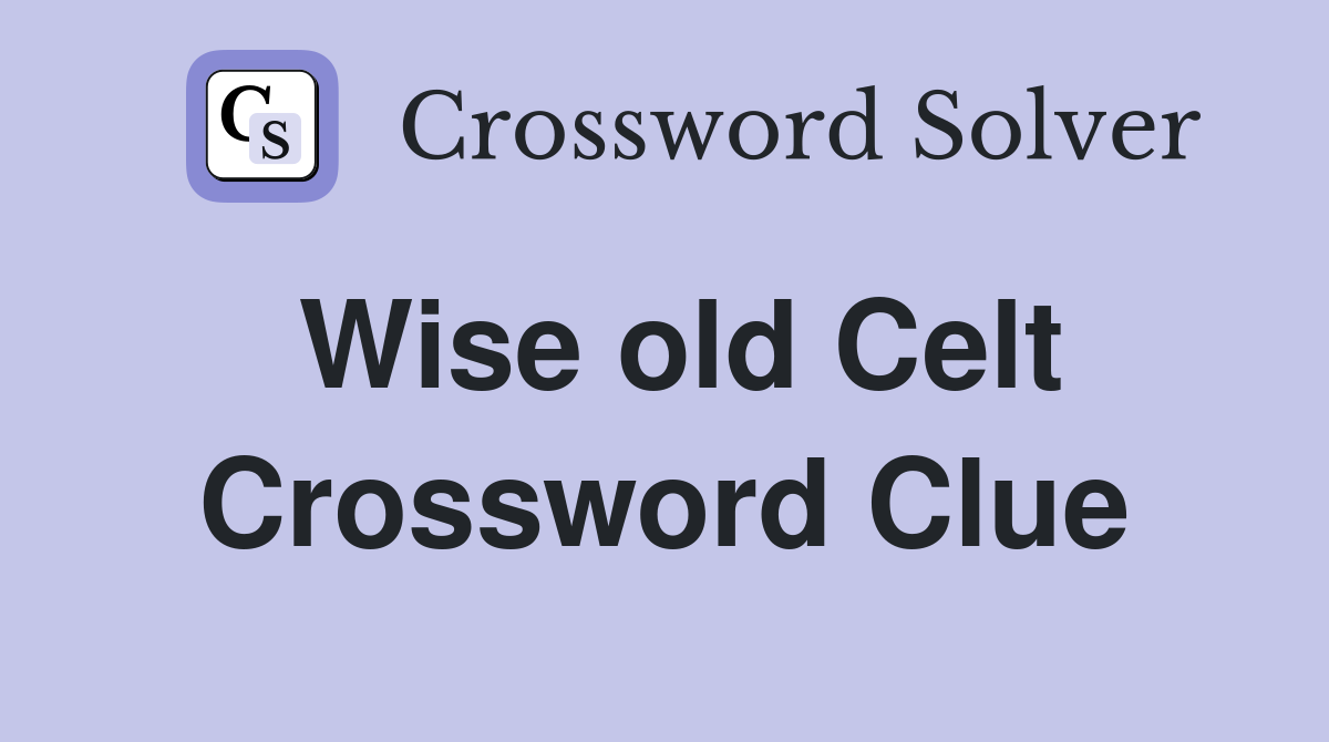 Wise old Celt Crossword Clue