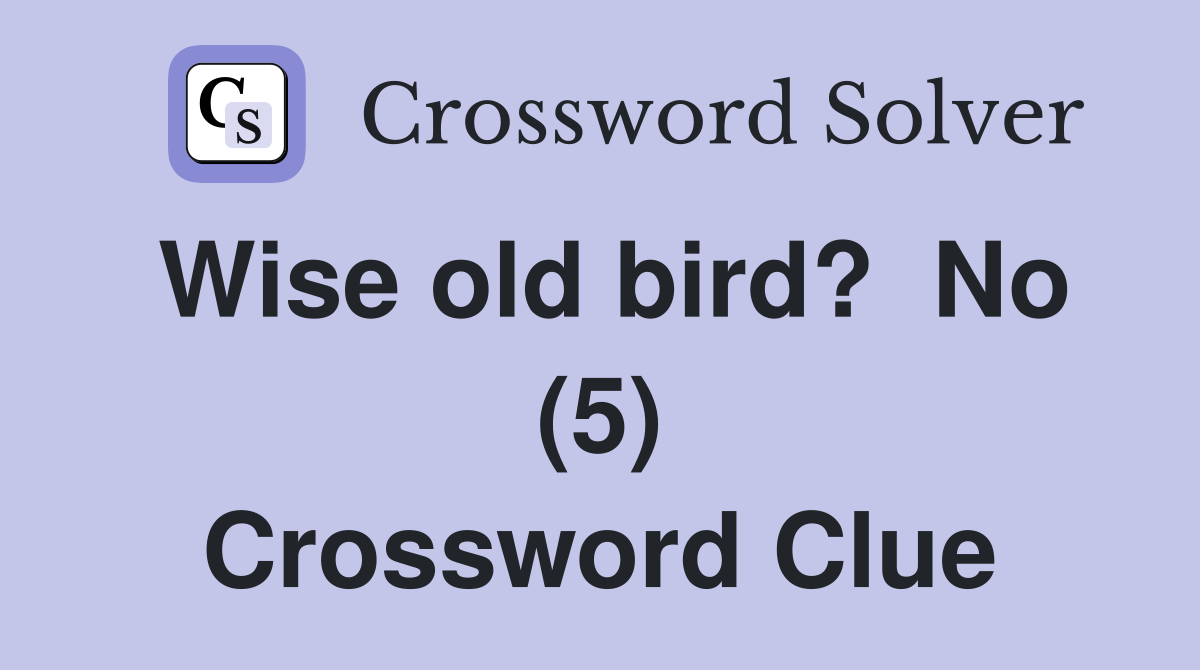 Wise old bird?  No (5) Crossword Clue
