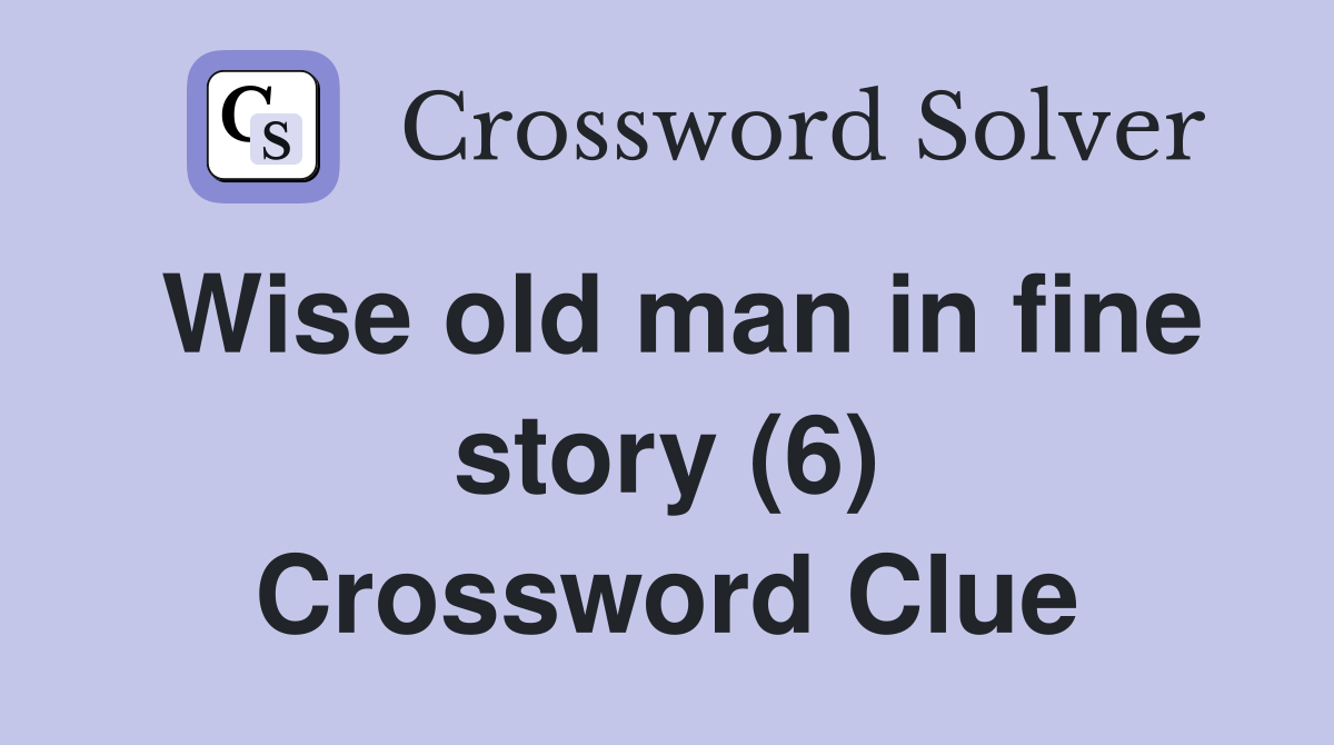 Wise old man in fine story (6) Crossword Clue