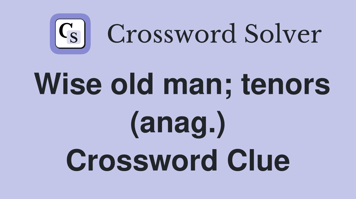 Wise old man; tenors (anag.) Crossword Clue