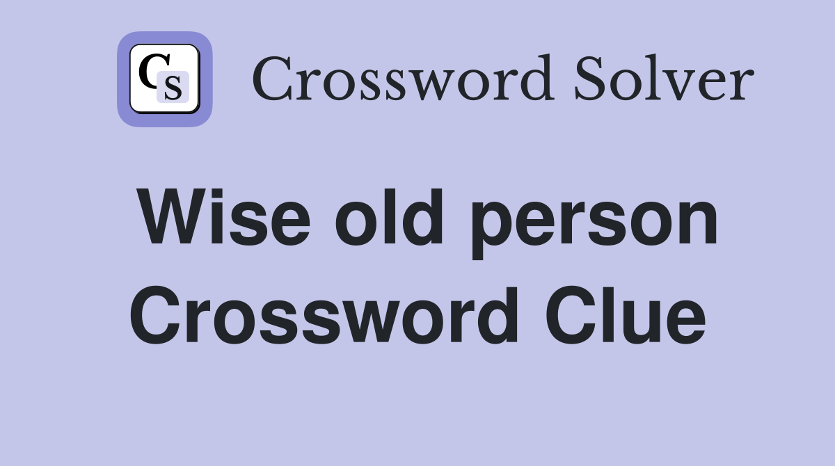Wise old person Crossword Clue