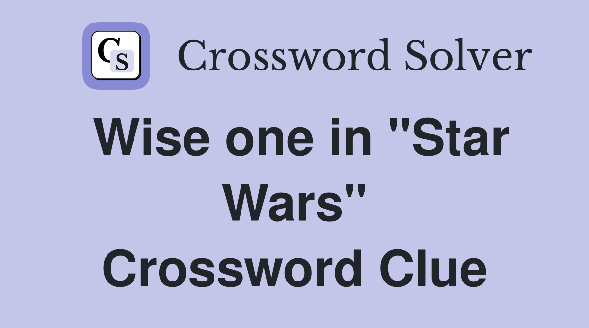 Wise one in "Star Wars" Crossword Clue