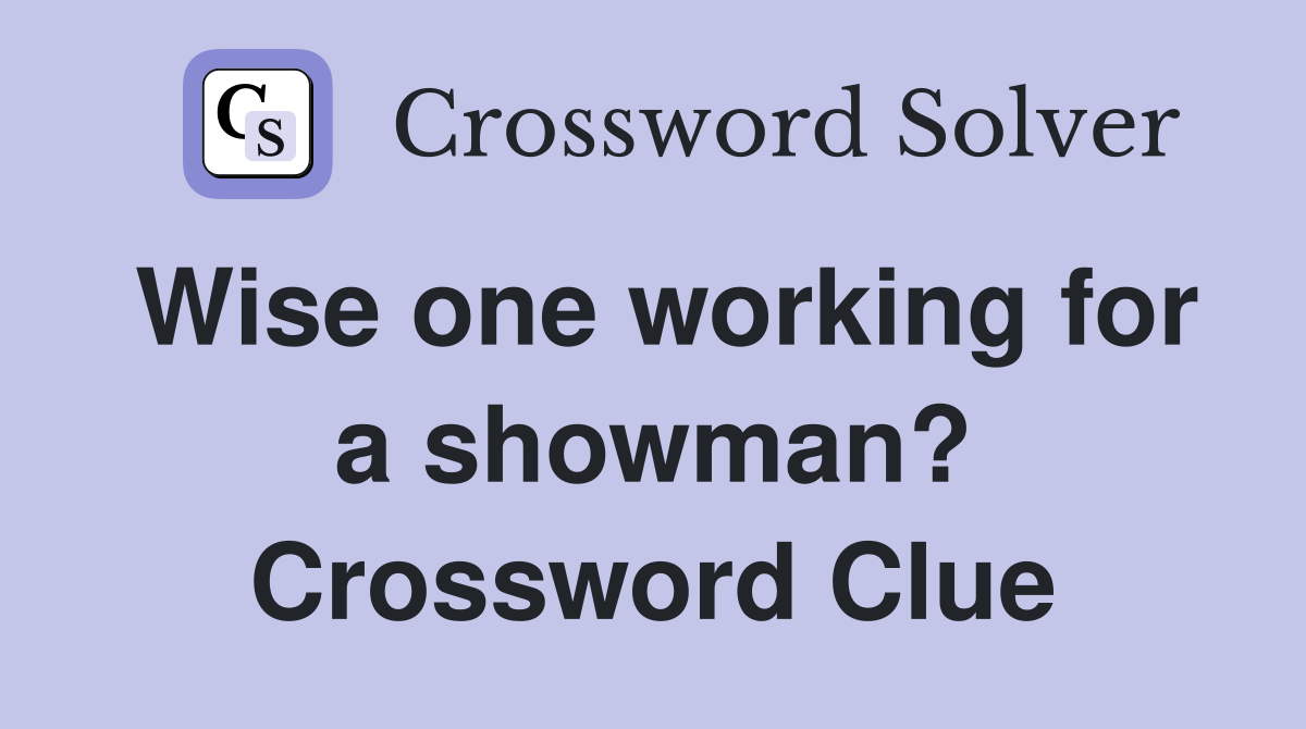 Wise one working for a showman? Crossword Clue