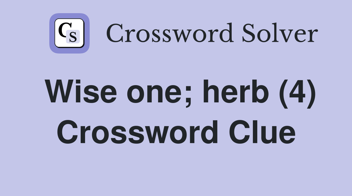 Wise one; herb (4) Crossword Clue