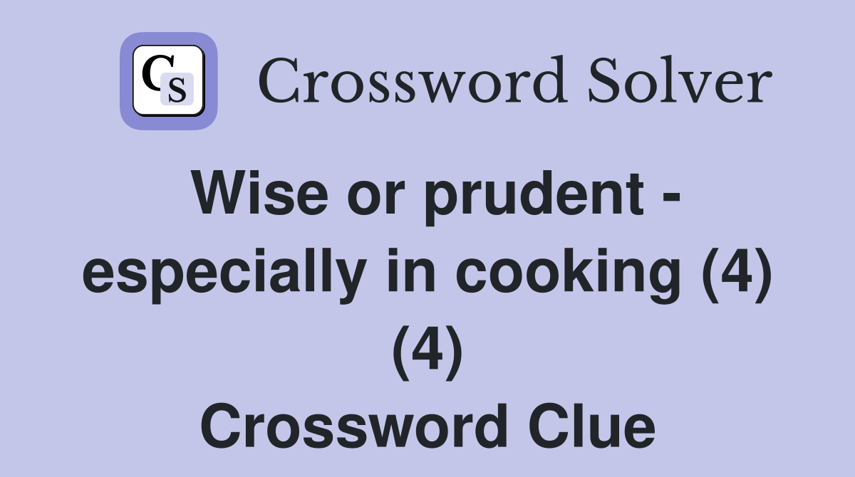 Wise or prudent - especially in cooking (4) (4) Crossword Clue