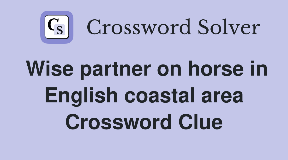 Wise partner on horse in English coastal area Crossword Clue
