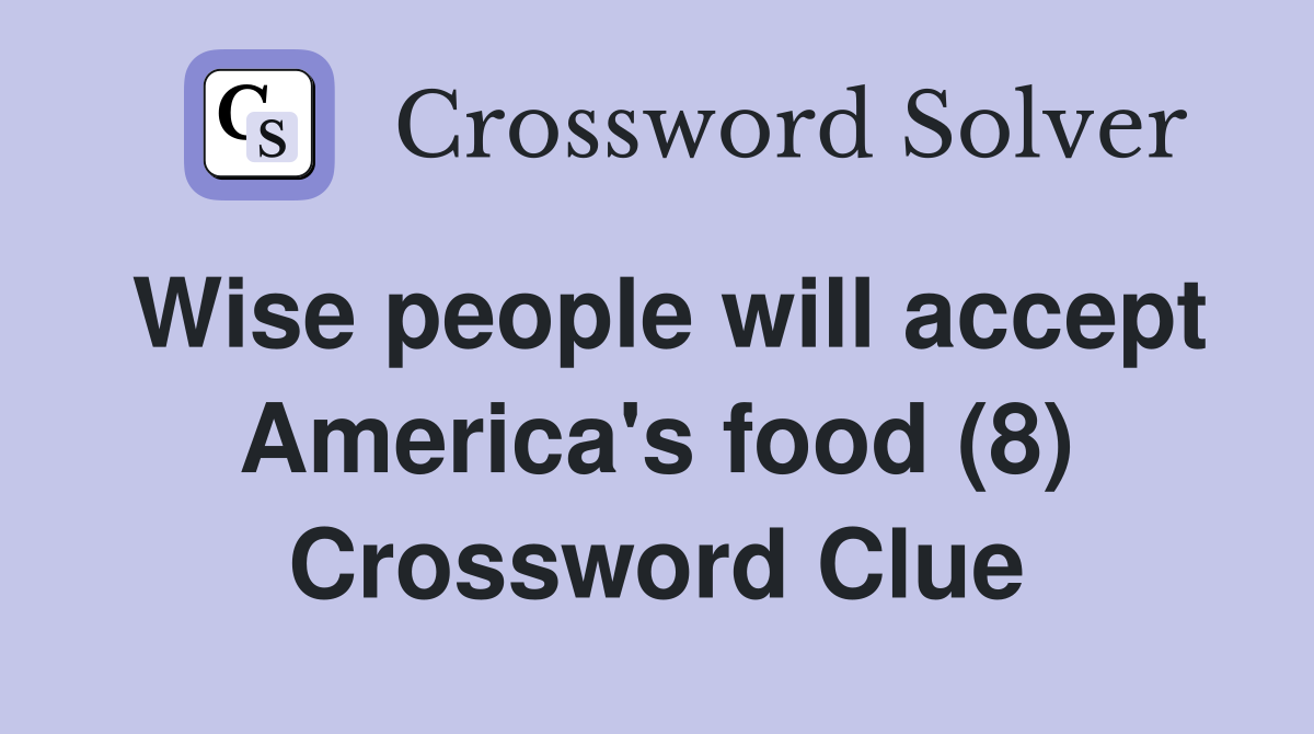 Wise people will accept America's food (8) Crossword Clue