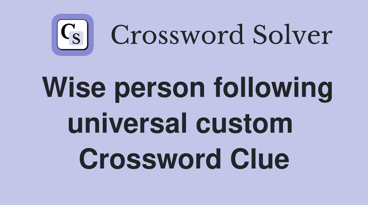 Wise person following universal custom  Crossword Clue