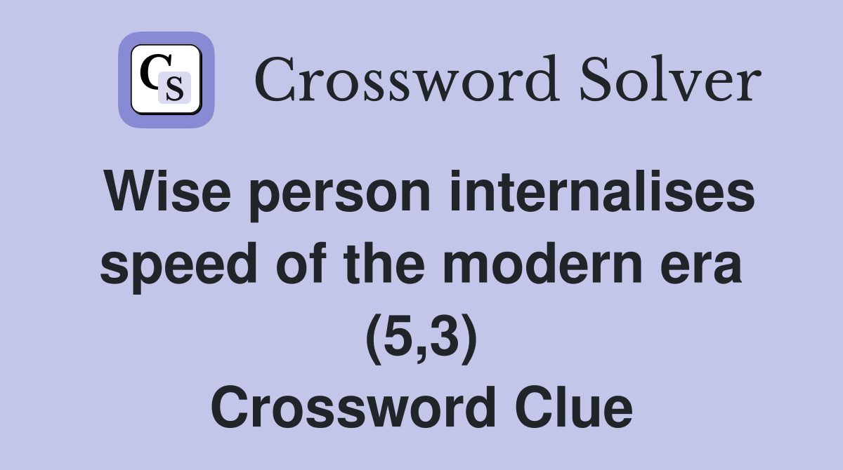 Wise person internalises speed of the modern era (5,3) Crossword Clue