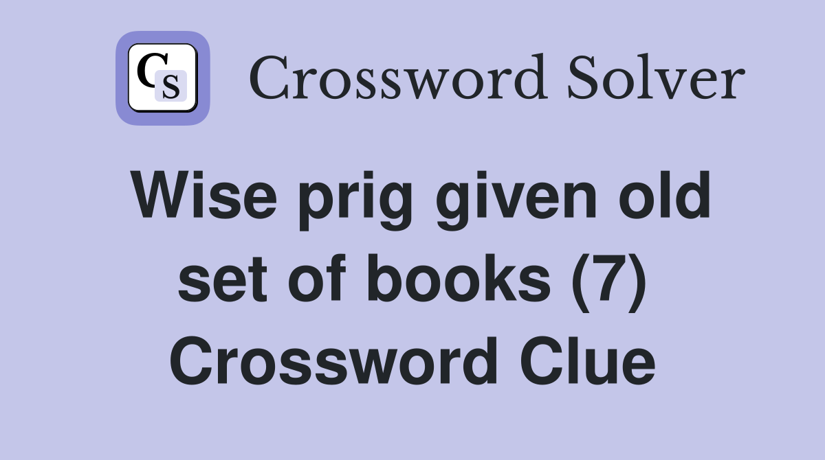 Wise prig given old set of books (7) Crossword Clue