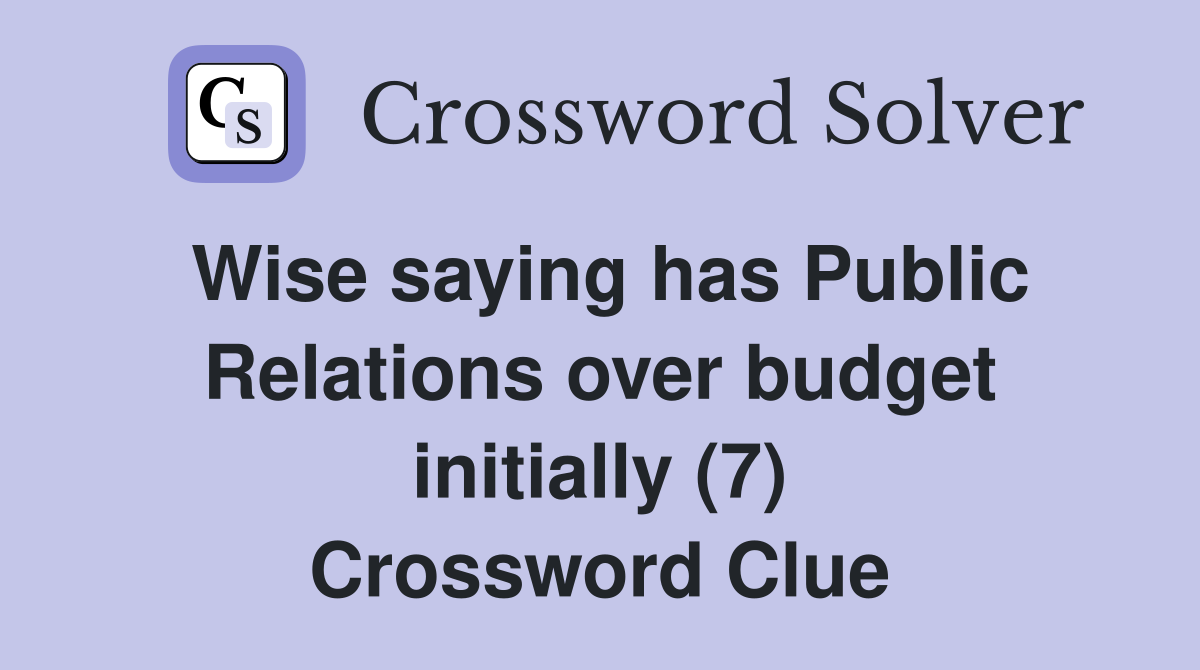 Wise saying has Public Relations over budget initially (7) Crossword Clue