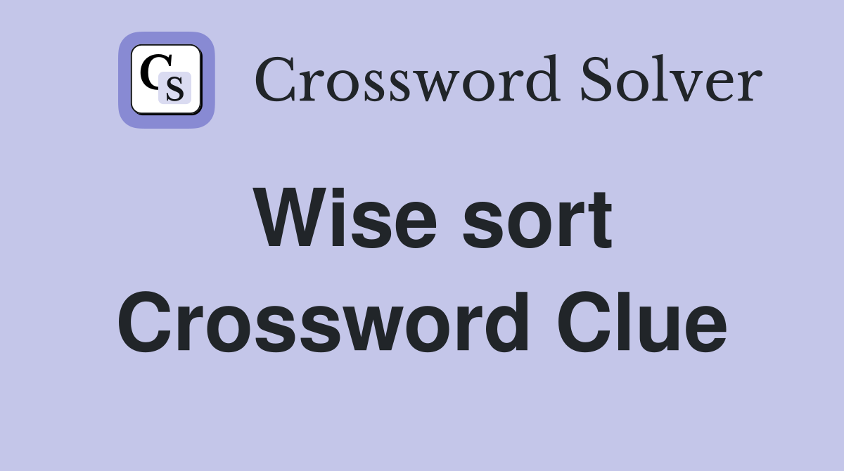 Wise sort Crossword Clue