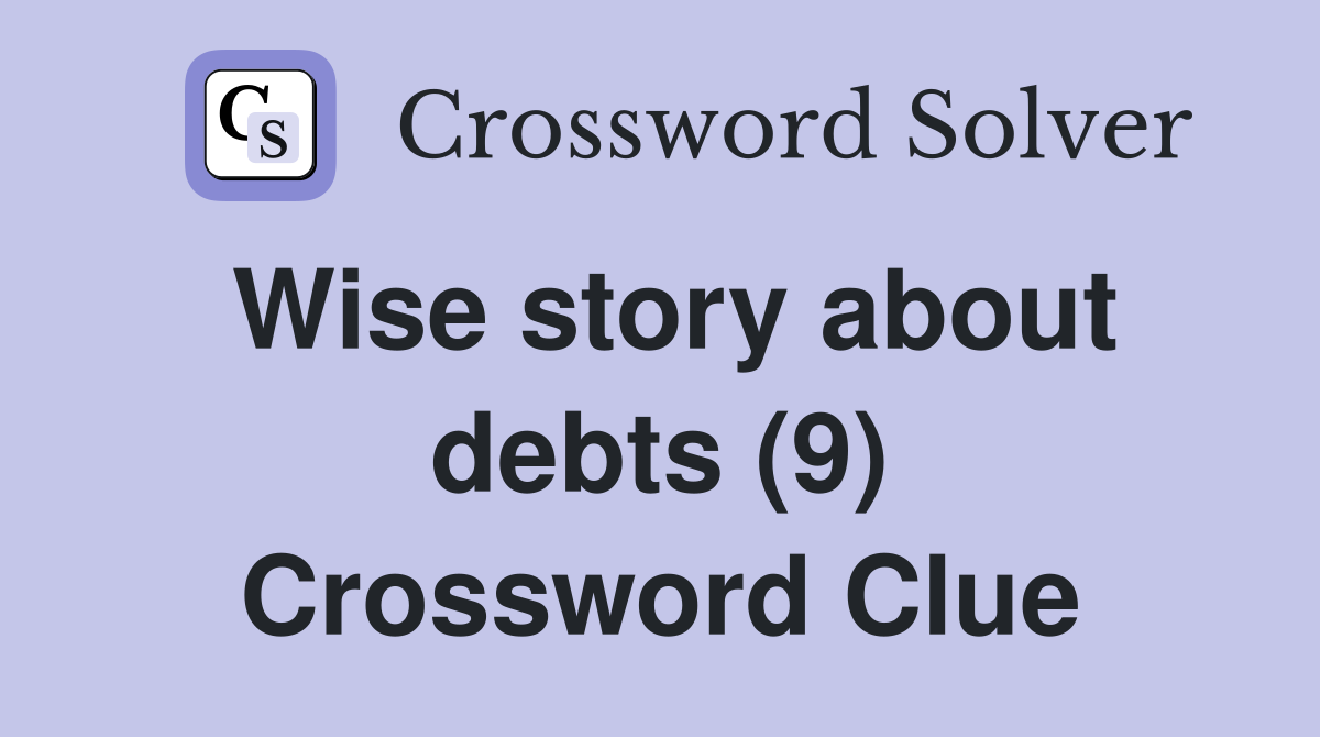 Wise story about debts (9) Crossword Clue